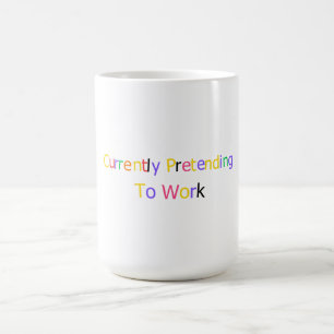 Currently Pretending to Work Funny Sarcastic Coffee Mug