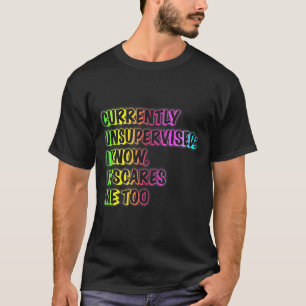 Currently Unsupervised Funny Quote Humor Sarcastic T-Shirt