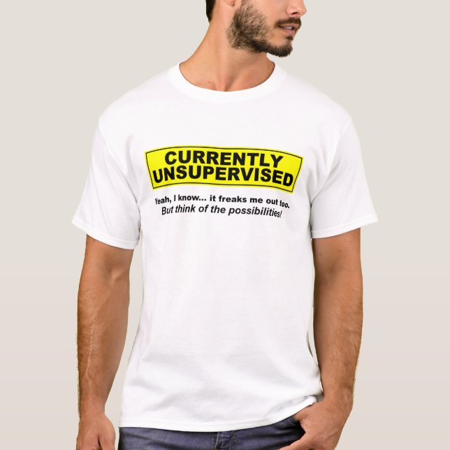 Currently Unsupervised Funny T-shirt (Front)