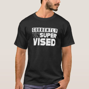 Currently Unsupervised Sarcasm Sarcastic Sayings T-Shirt