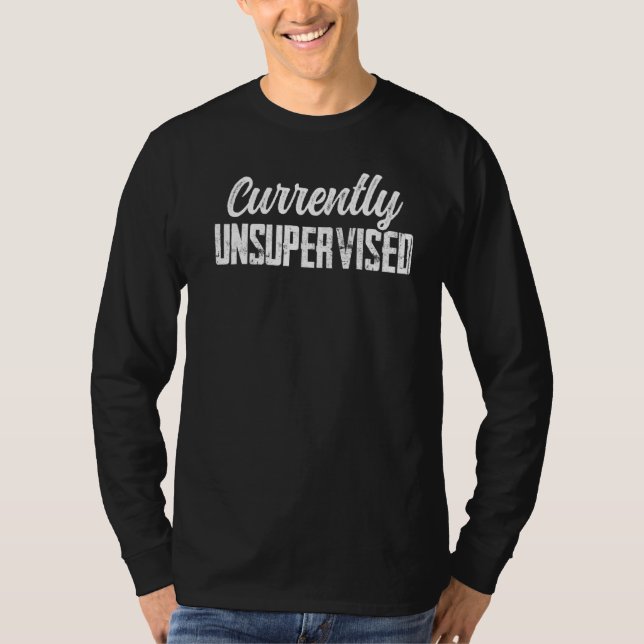 Currently Unsupervised Sarcastic Sarcasm Sayings   T-Shirt (Front)