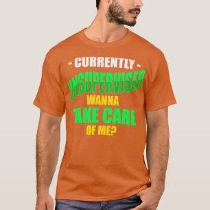 Currently Unsupervised Wanna Take e Of Me T-Shirt