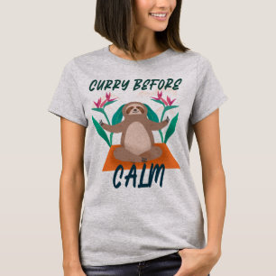Curry Before Calm Curry Lover T-Shirt