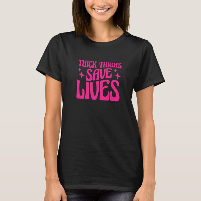 Curvy and Proud Thick Thighs Save Lives  1 T-Shirt (Front)