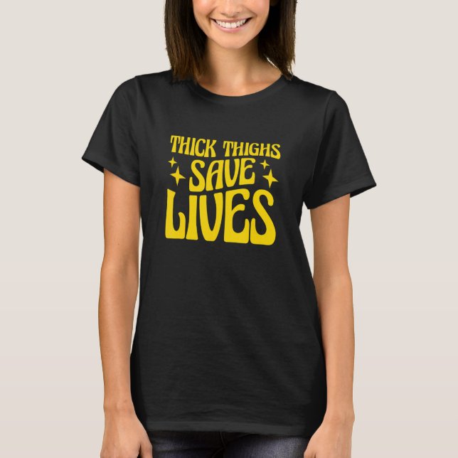 Curvy and Proud Thick Thighs Save Lives 1 T-Shirt (Front)