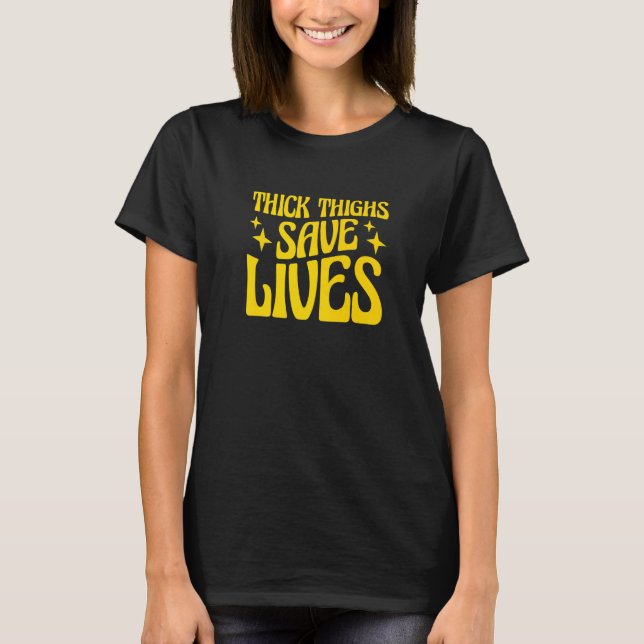 Curvy and Proud Thick Thighs Save Lives  2 T-Shirt (Front)