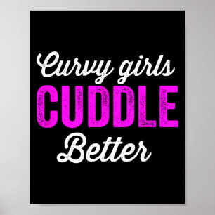 Curvy Girl Cuddle Better For Chubby Girls Poster