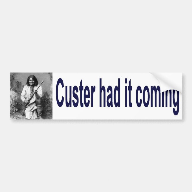 custer had it coming bumper sticker (Front)