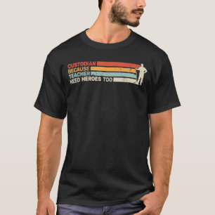 Custodian because Teacher need Heroes too Janitori T-Shirt