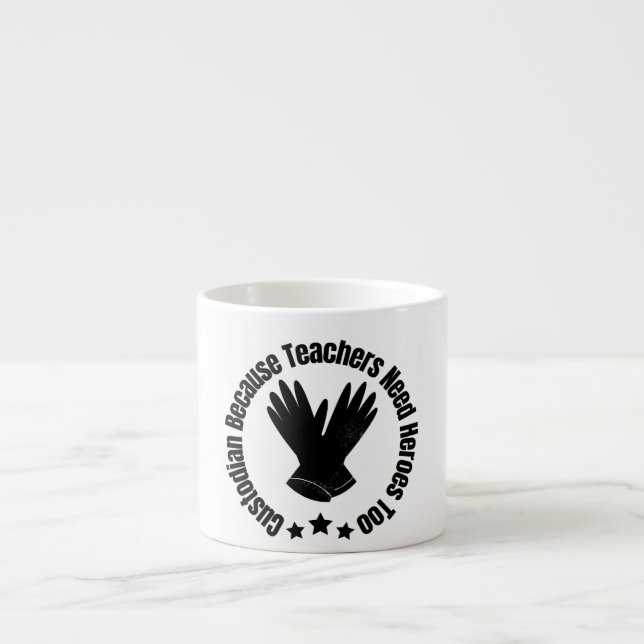 Custodian Because Teachers Need Heroes Too Espresso Cup (Front)