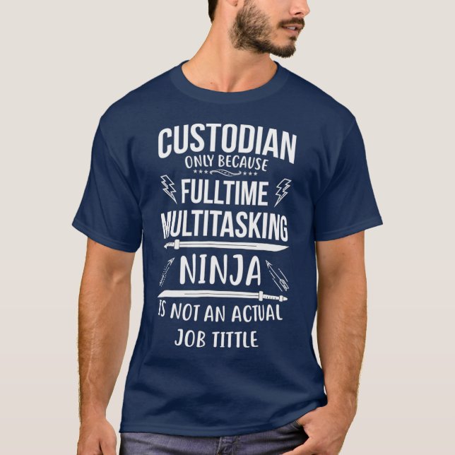 Custodian  Full ime Multitasking Ninja T-Shirt (Front)