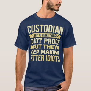 Custodian Gift I Try To Make Things Idiot T-Shirt