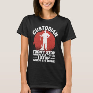 Custodian I'don't Stop when Tired janitor Mopping T-Shirt