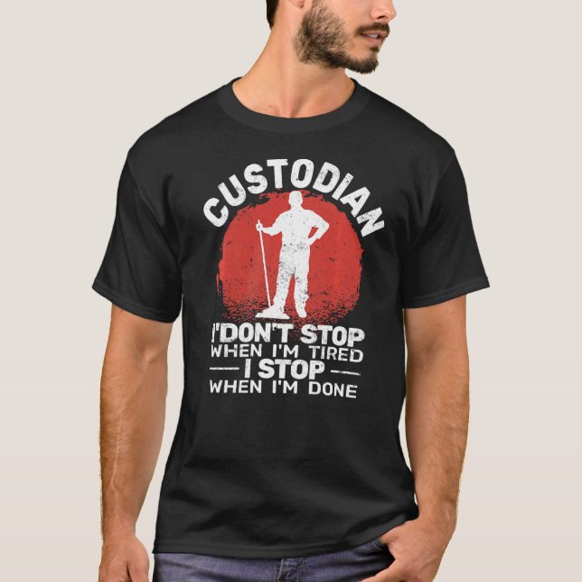 Custodian I'don't Stop when Tired janitor Mopping  T-Shirt (Front)