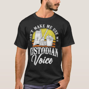 Custodian Janitor Don't Make Me Use My Custodian T-Shirt