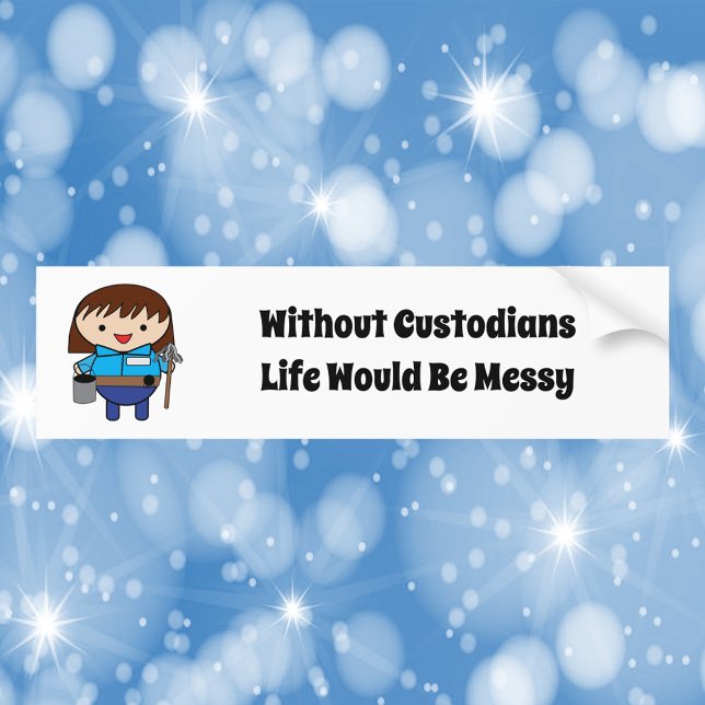 Custodian Janitor Female Funny Bumper Sticker (A bumper sticker featuring a woman custodian & says, "Without Custodians Life Would Be Messy")