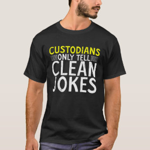 Custodians Only Tell Clean Jokes T-Shirt