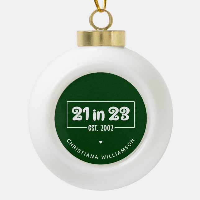 Custom 21st Birthday 21 in 23 Est 2002 Birthday Ceramic Ball Christmas Ornament (Front)