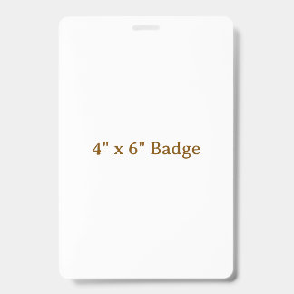 Custom 4" x 6" Badge ID Badge