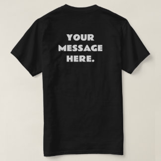 Custom Add Your Text Here Back Message T-Shirt