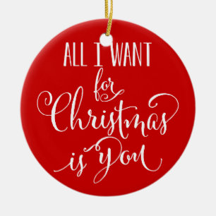 Custom All I Want For Christmas Is You Keepsake Ceramic Tree Decoration