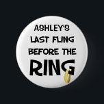 Custom Bachelorette Party button<br><div class="desc">Fun Bachelorette party t-shirts & buttons for the bride's last night out!  Personalised with the Bride's name in the space provided</div>