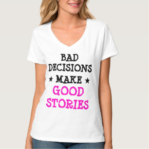Custom BAD DECISIONS MAKE GOOD STORIES Gag V-neck T-Shirt