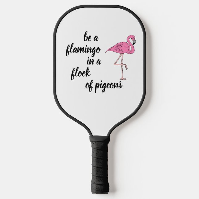 Custom Be a Flamingo in a Flock of Pigeons Pickleball Paddle (Front)