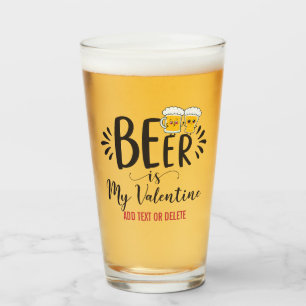 CUSTOM Beer IS My Valentine Funny Anti Valentine Glass