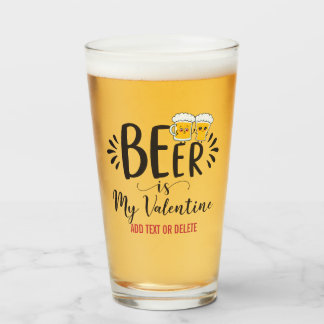 CUSTOM Beer IS My Valentine Funny Anti Valentine Glass