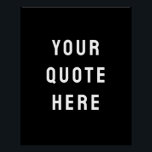 Custom Black Quote Art Personalised Wall Artwork Poster<br><div class="desc">custom your quote here artwork,  personalised black white wall art,  nursery print with modern style,  bold trendy aesthetic living room,  Minimalist Kid's Decor New Baby,  Unique Shower Gift Him Her,  Son Daughter Boy Girl Present,  For Child's Playroom Poster Sign,  Christmas Home Office Kid Bedroom,  Simple Family House Child Birthday</div>