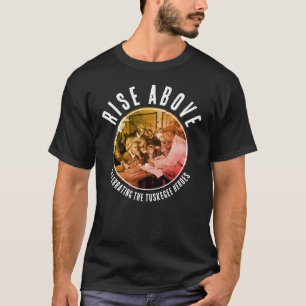 Custom Black Rise Above TUSKEGEE AIRMEN T-Shirt