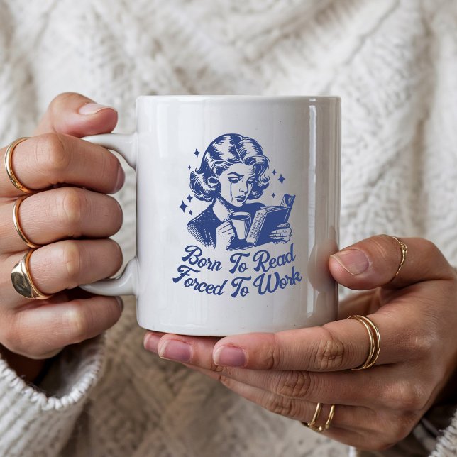 Custom Born To Read Forced To Work Bookish Funny Coffee Mug (Creator Uploaded)