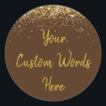 Custom Chocolate Brown & Gold Birthday Party Favou Classic Round Sticker<br><div class="desc">personalised sweet 16 label quinceanera,  mis quince 30th 40th 50th,  15th 16th 18th 20th 21st,  25th 10th 5th personalised anniversary,  vow renewal wedding reception gift,  son husband him his grandson,  boy baby shower her granddaughter,  girl daughter wife uni graduation,  college graduate high school glitter,  bridal bachelorette hen do night</div>