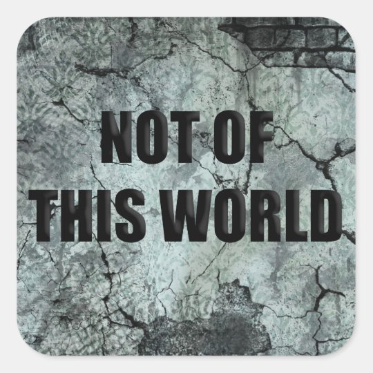 Custom Christian Not of This World Square Sticker | Zazzle