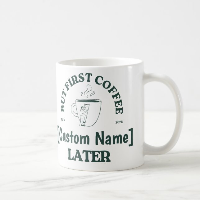 Custom Coffee Mug – “Coffee First, [Name] Later” (Right)