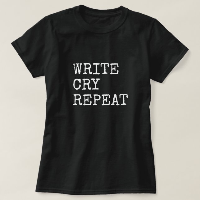 Custom Colour & Text Write Cry Repeat Writer Life T-Shirt (Design Front)