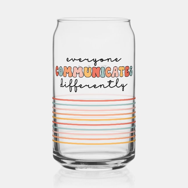 Custom Colourful Everyone Communicates Differently Can Glass (Front)