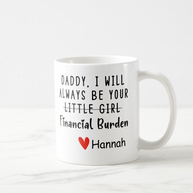 Custom Dad I Will Always Be Your Financial Burden Coffee Mug (Right)