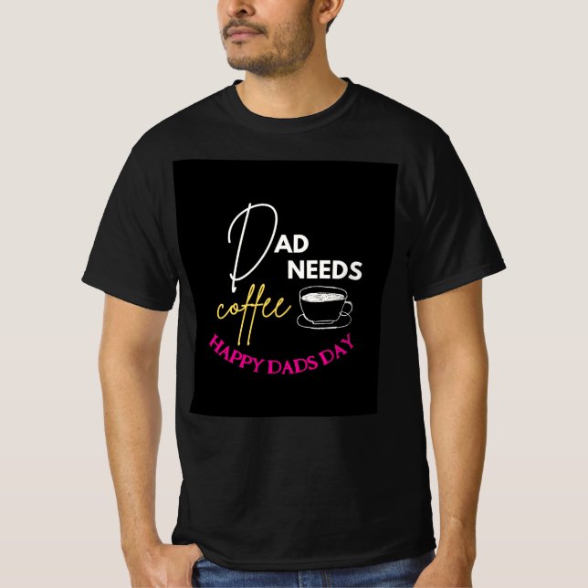 Custom DAD NEEDS COFFEE Dads Day T-Shirt (Front)