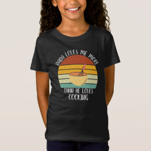 CUSTOM Dada Loves Me More Than He Loves Cooking T-Shirt