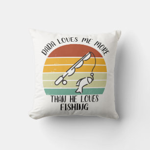 CUSTOM Dada Loves Me More Than He Loves Fishing Cushion