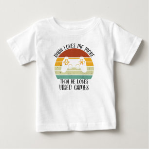 CUSTOM Dada Loves Me More Than He Loves Video Game Baby T-Shirt