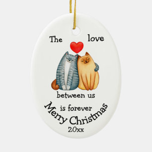 Custom Dated Christmas Cat Love Between Us Quote Ceramic Tree Decoration