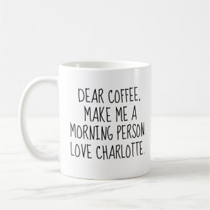 Custom 'Dear Coffee. Make Me a Morning Person.  Coffee Mug