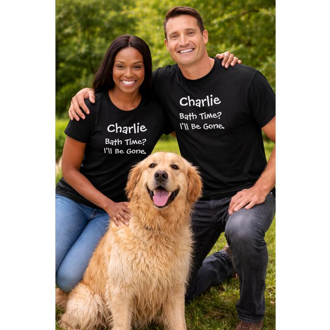 Custom Dog Lover | Bath Time I’ll Be Gone T-Shirt (Creator Uploaded)