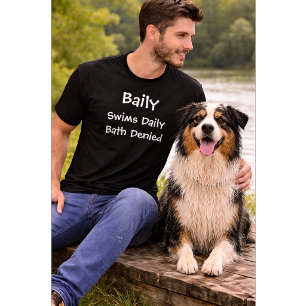 Custom Dog Lover   Swims Daily Bath Denied T-Shirt