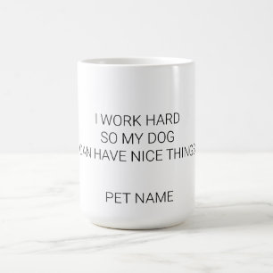 Custom Dog Name Mug - Minimalist I Work Hard Pet P