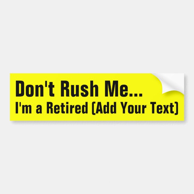 Custom Don't Rush Me, I'm Retired Funny Retirement Bumper Sticker (Front)