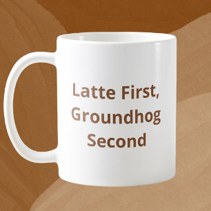 Custom Drink First, Groundhog Second Coffee Mug